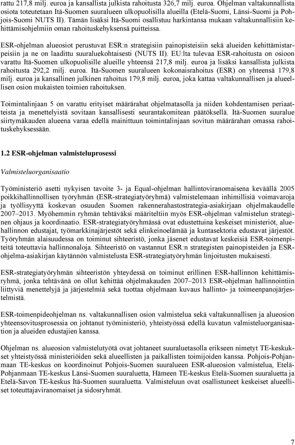 ESR-ohjelman alueosiot perustuvat ESR:n strategisiin painopisteisiin sekä alueiden kehittämistarpeisiin ja ne on laadittu suuraluekohtaisesti (NUTS II).