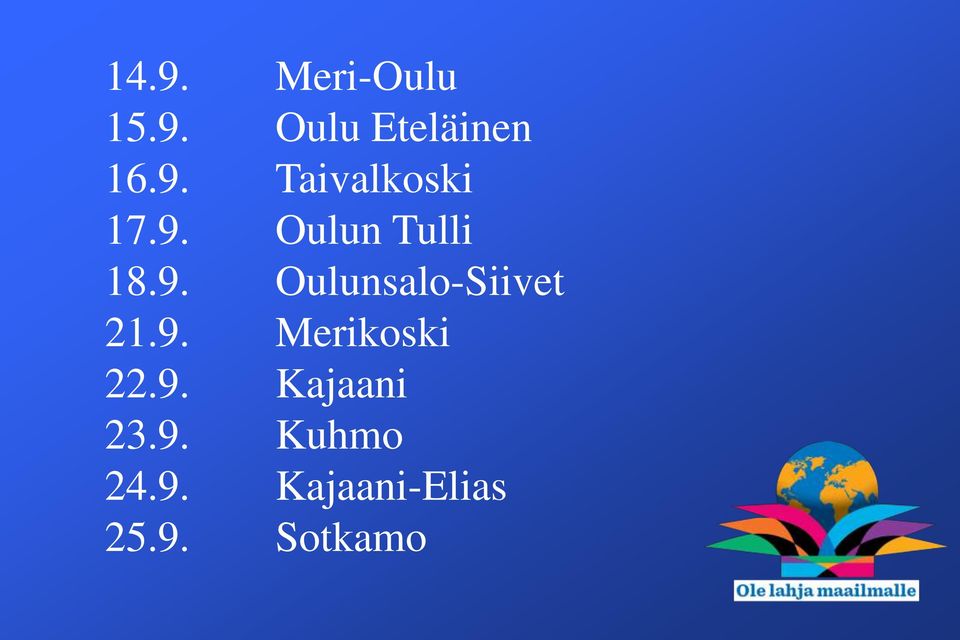 9. Kajaani 23.9. Kuhmo 24.9. Kajaani-Elias 25.