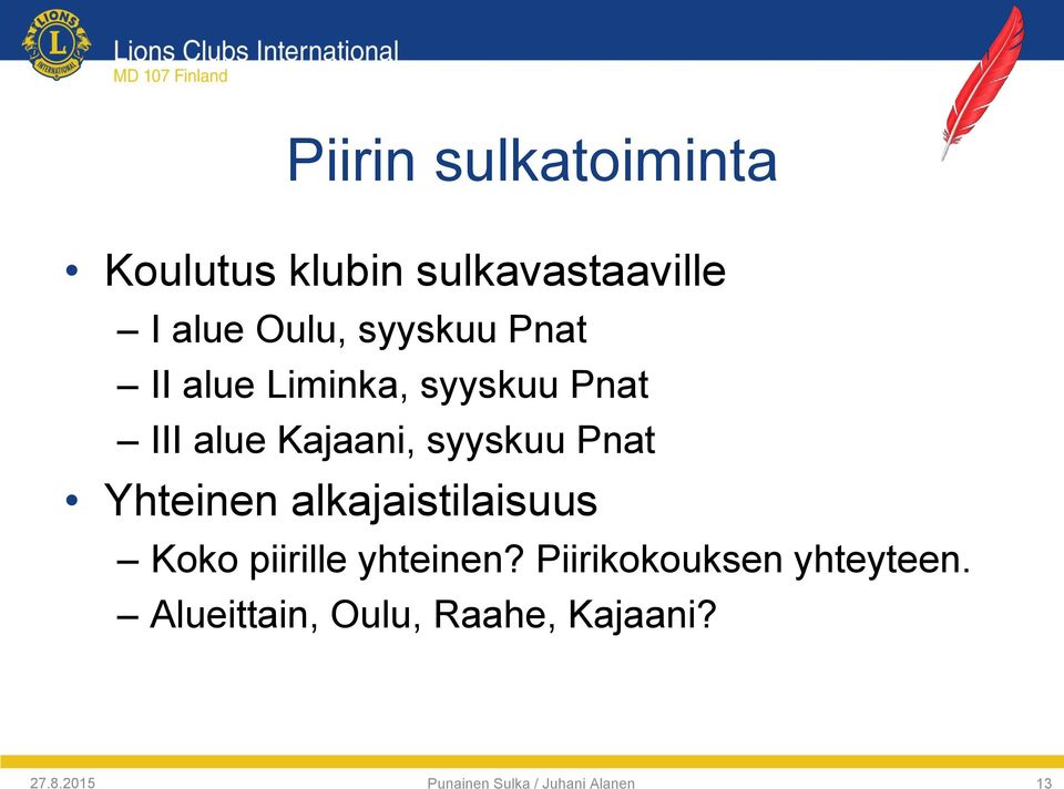 Yhteinen alkajaistilaisuus Koko piirille yhteinen?