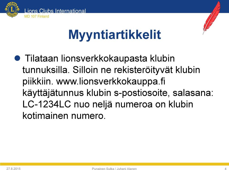 fi käyttäjätunnus klubin s-postiosoite, salasana: LC-1234LC nuo neljä