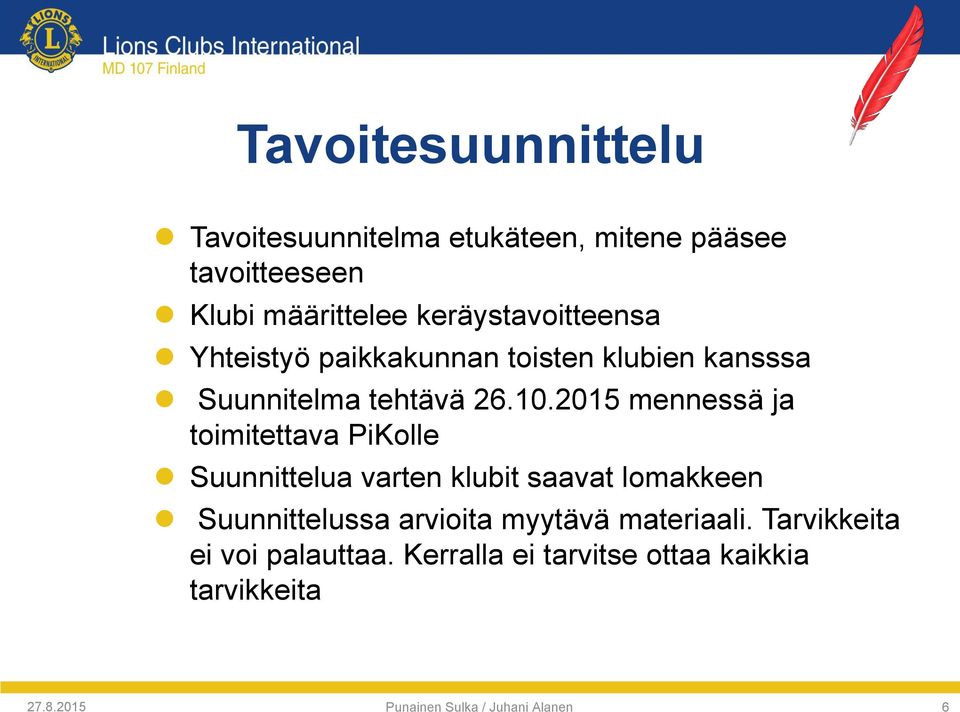 2015 mennessä ja toimitettava PiKolle Suunnittelua varten klubit saavat lomakkeen Suunnittelussa arvioita