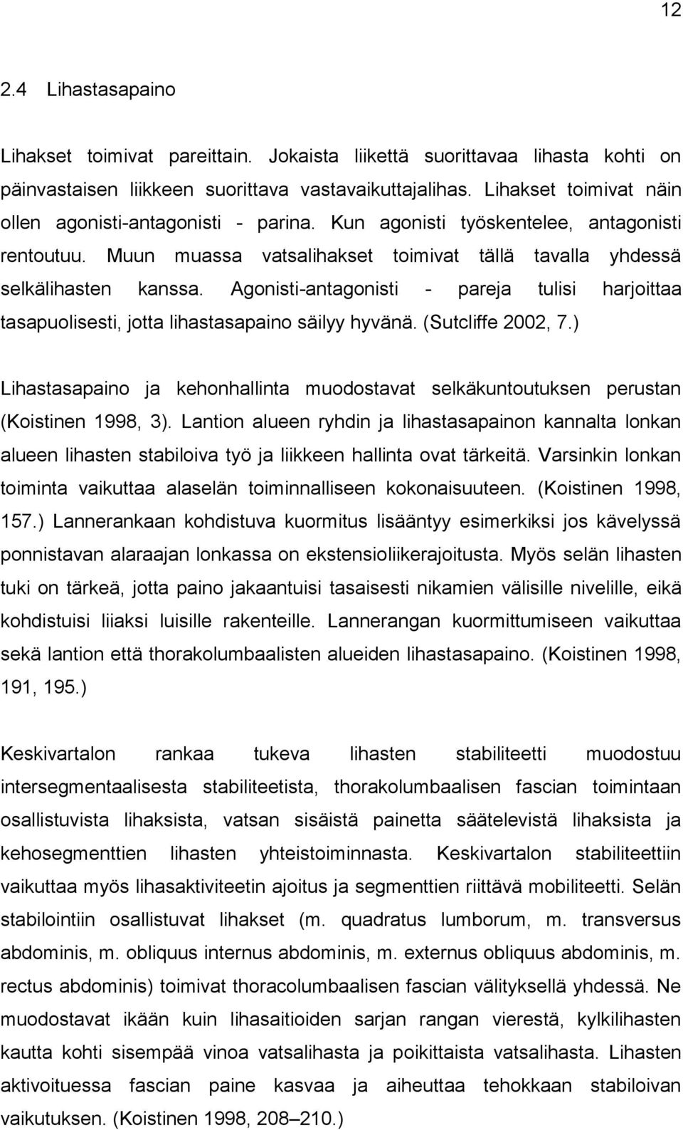 Agonisti-antagonisti - pareja tulisi harjoittaa tasapuolisesti, jotta lihastasapaino säilyy hyvänä. (Sutcliffe 2002, 7.