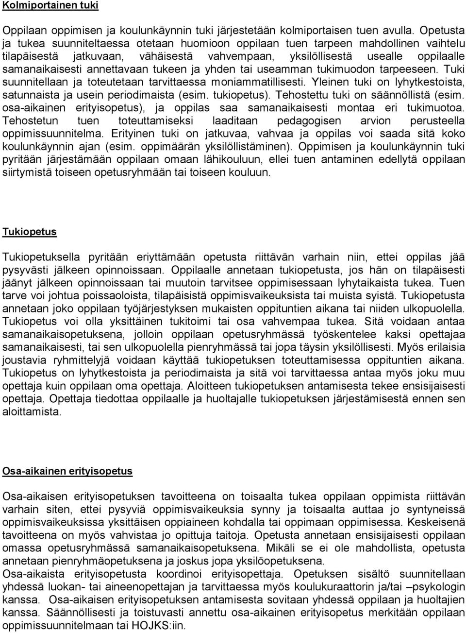 annettavaan tukeen ja yhden tai useamman tukimuodon tarpeeseen. Tuki suunnitellaan ja toteutetaan tarvittaessa moniammatillisesti.