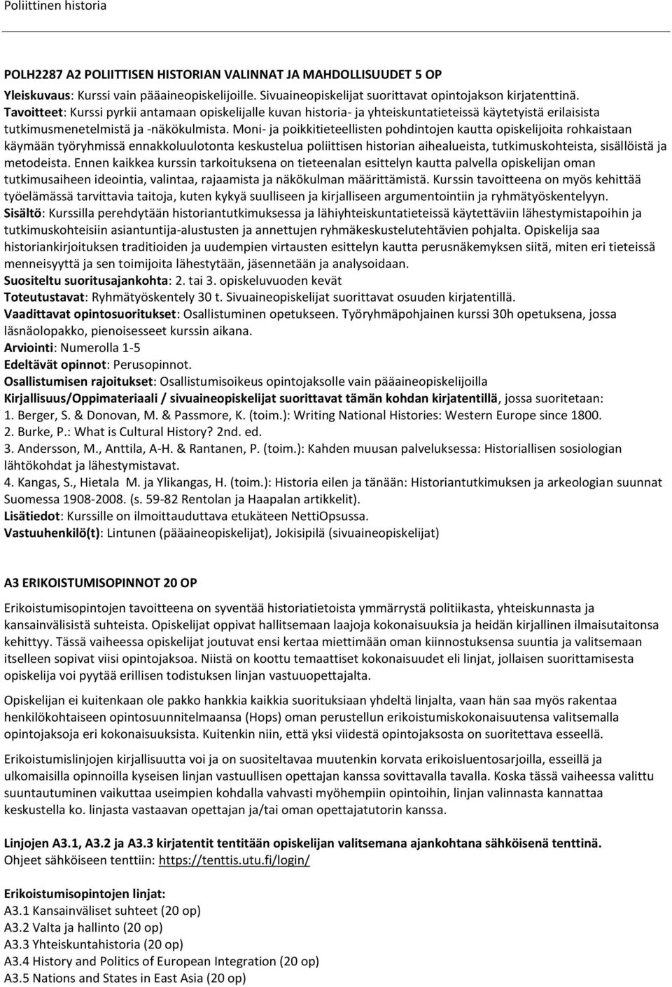 Moni- ja poikkitieteellisten pohdintojen kautta opiskelijoita rohkaistaan käymään työryhmissä ennakkoluulotonta keskustelua poliittisen historian aihealueista, tutkimuskohteista, sisällöistä ja