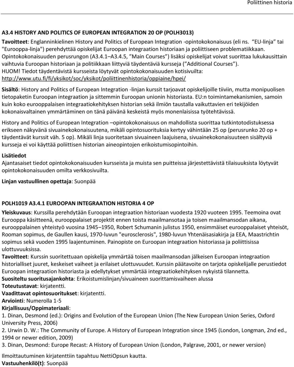 1 A3.4.5, Main Courses ) lisäksi opiskelijat voivat suorittaa lukukausittain vaihtuvia Euroopan historiaan ja politiikkaan liittyviä täydentäviä kursseja ( Additional Courses ). HUOM!
