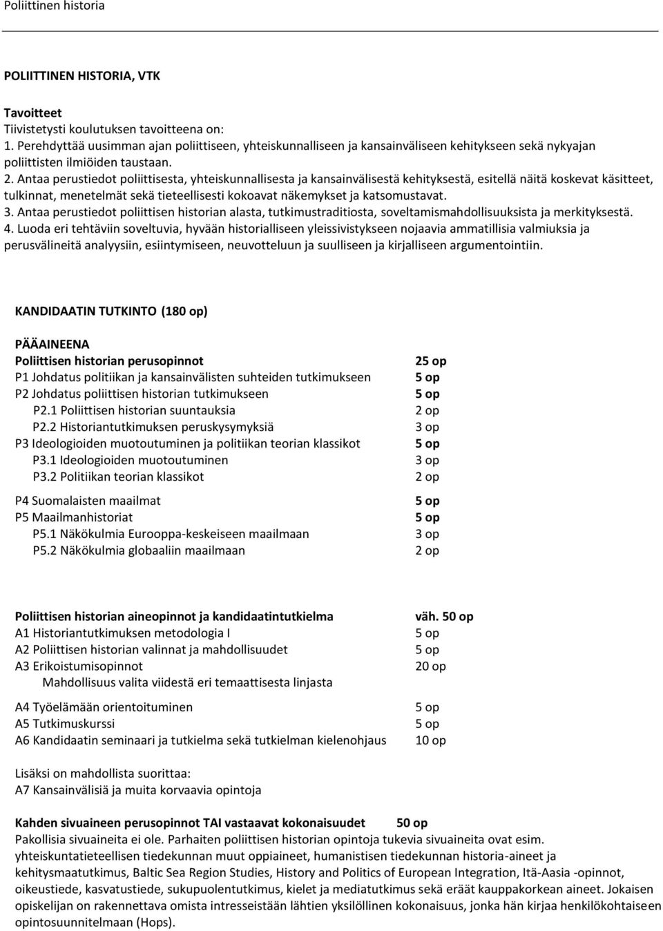 Antaa perustiedot poliittisesta, yhteiskunnallisesta ja kansainvälisestä kehityksestä, esitellä näitä koskevat käsitteet, tulkinnat, menetelmät sekä tieteellisesti kokoavat näkemykset ja
