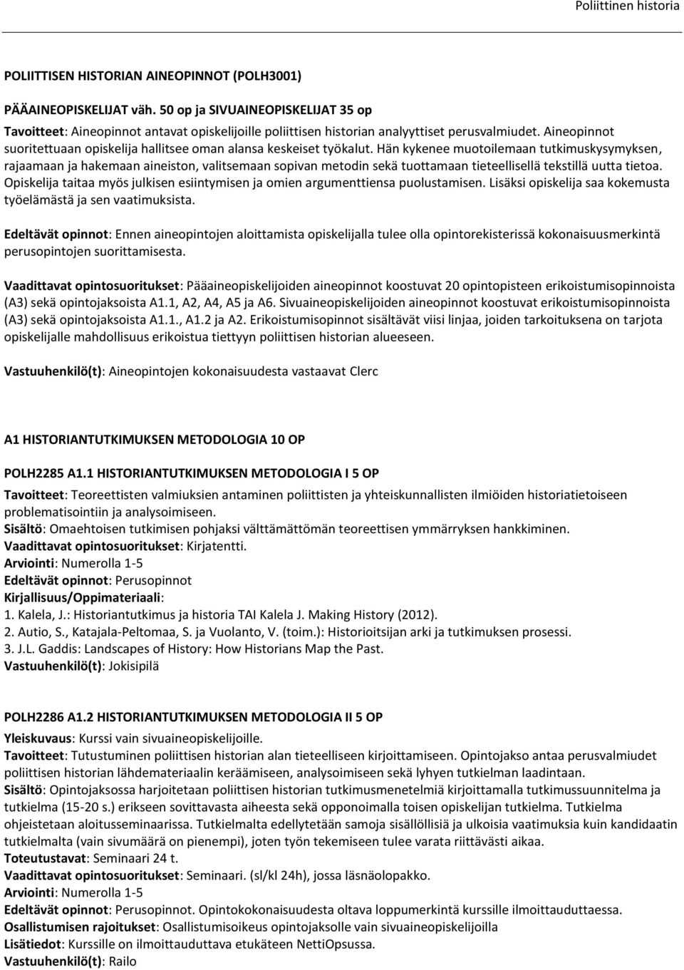 Aineopinnot suoritettuaan opiskelija hallitsee oman alansa keskeiset työkalut.