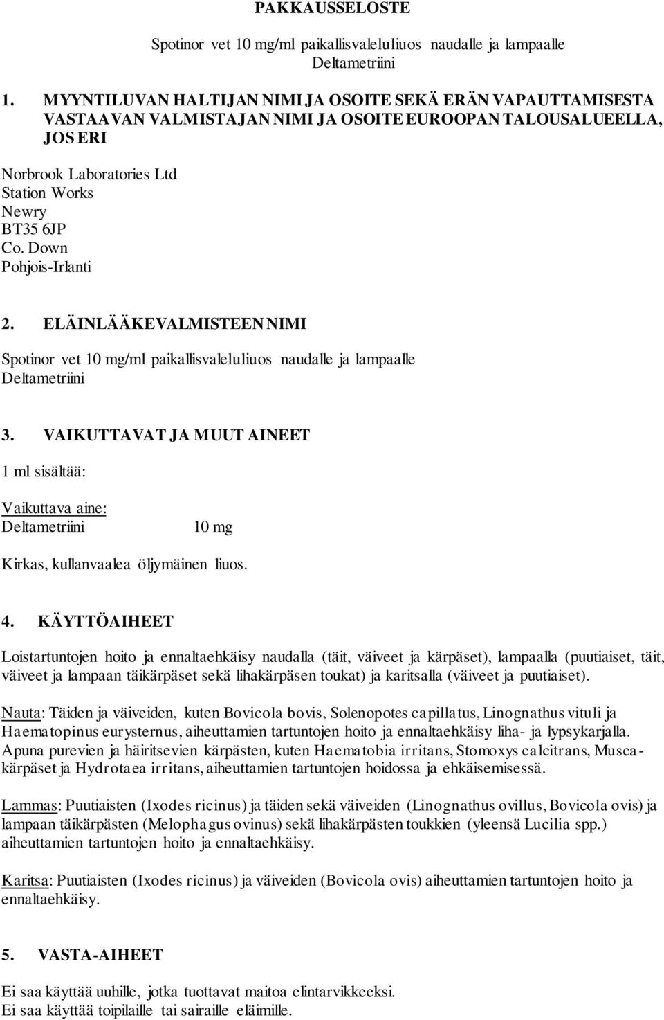 Down Pohjois-Irlanti 2. ELÄINLÄÄKEVALMISTEEN NIMI Spotinor vet 10 mg/ml paikallisvaleluliuos naudalle ja lampaalle Deltametriini 3.