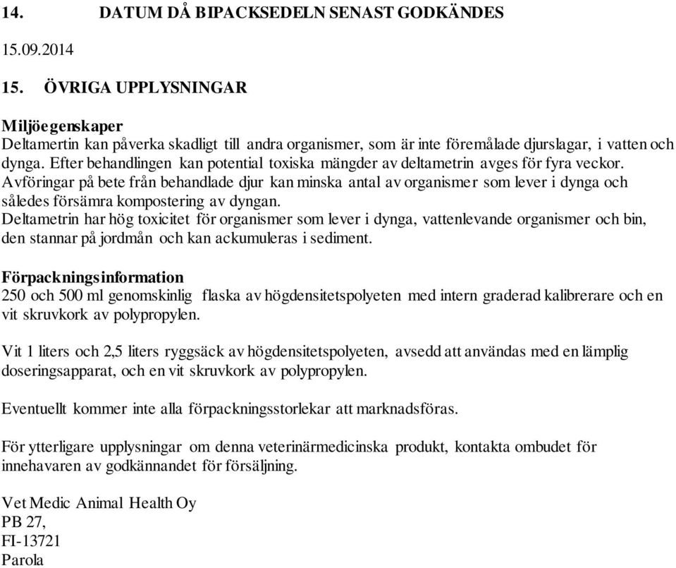 Efter behandlingen kan potential toxiska mängder av deltametrin avges för fyra veckor.