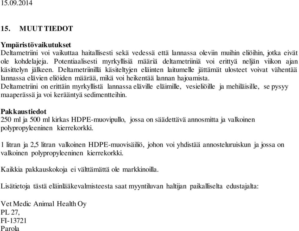 Deltametriinillä käsiteltyjen eläinten laitumelle jättämät ulosteet voivat vähentää lannassa elävien eliöiden määrää, mikä voi heikentää lannan hajoamista.