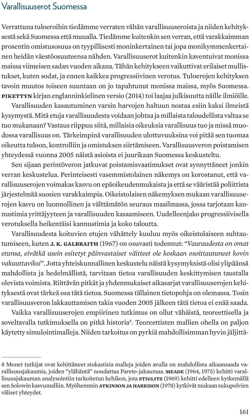 Varallisuuserot kuitenkin kaventuivat monissa maissa viimeisen sadan vuoden aikana. Tähän kehitykseen vaikuttivat erilaiset mullistukset, kuten sodat, ja ennen kaikkea progressiivinen verotus.