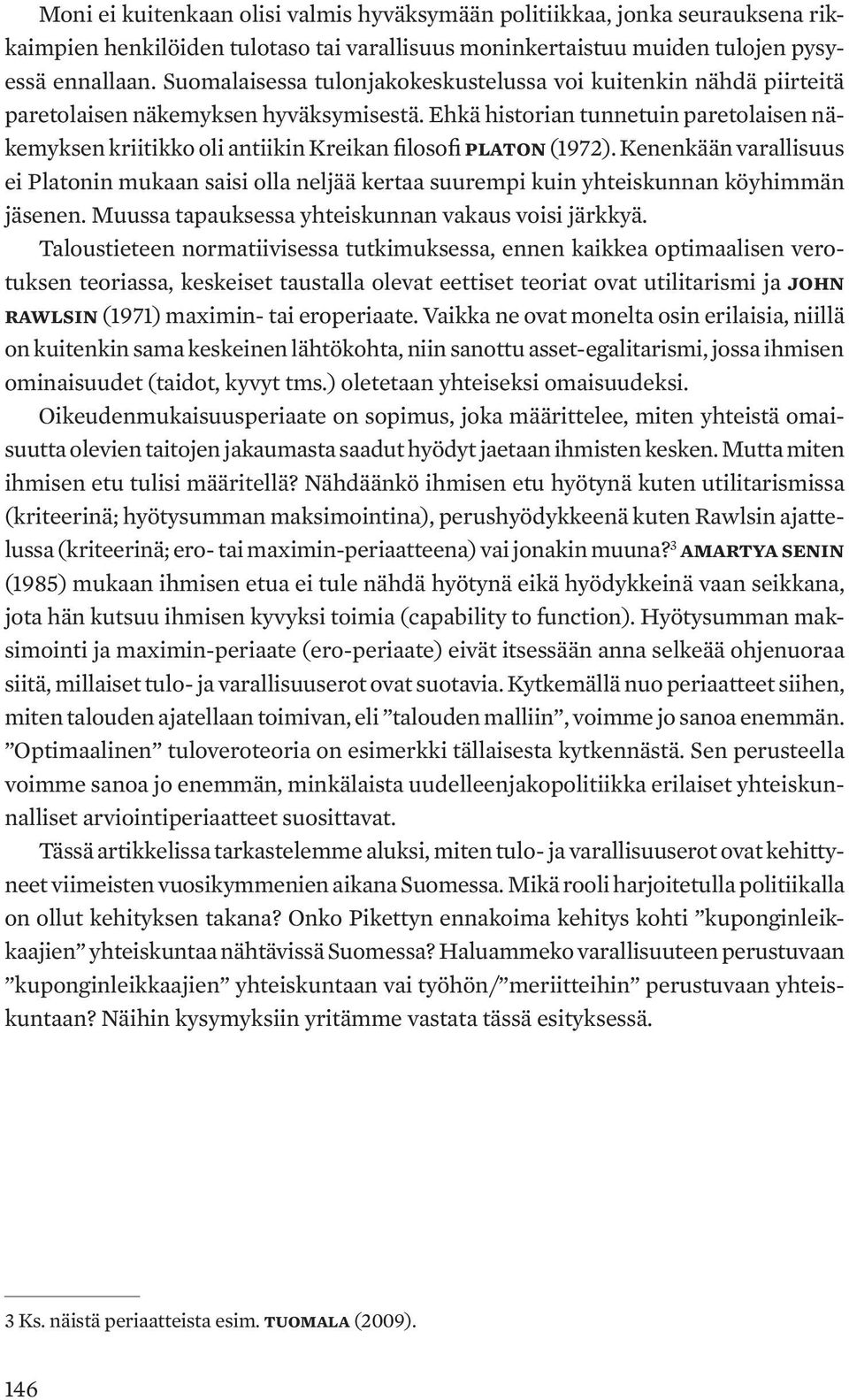 Ehkä historian tunnetuin paretolaisen näkemyksen kriitikko oli antiikin Kreikan filosofi Platon (1972).