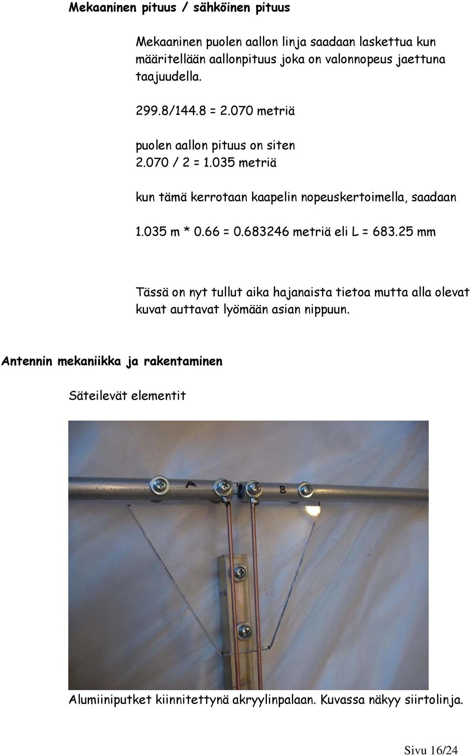 035 metriä kun tämä kerrotaan kaapelin nopeuskertoimella, saadaan 1.035 m * 0.66 = 0.683246 metriä eli L = 683.