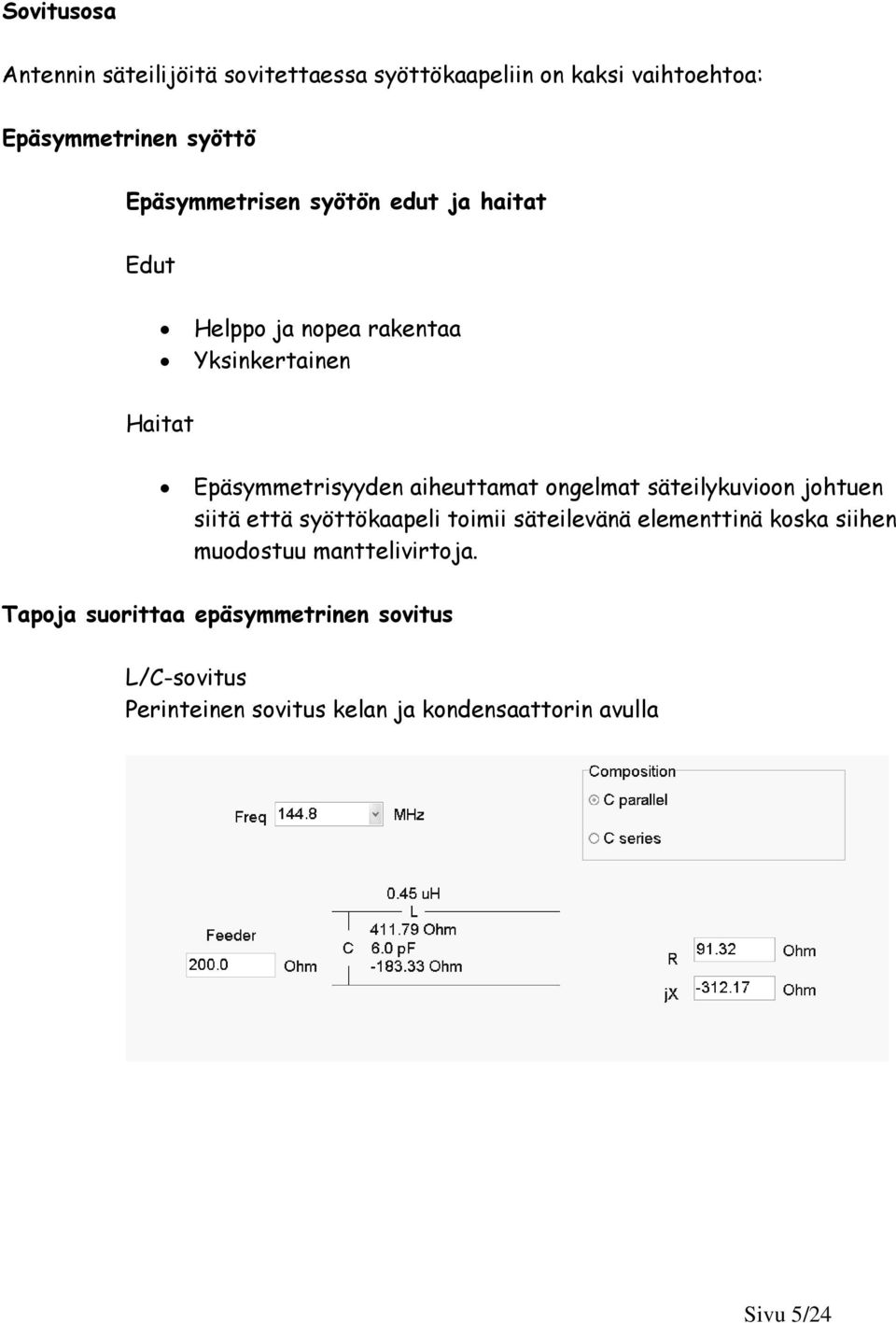 aiheuttamat ongelmat säteilykuvioon johtuen siitä että syöttökaapeli toimii säteilevänä elementtinä koska siihen