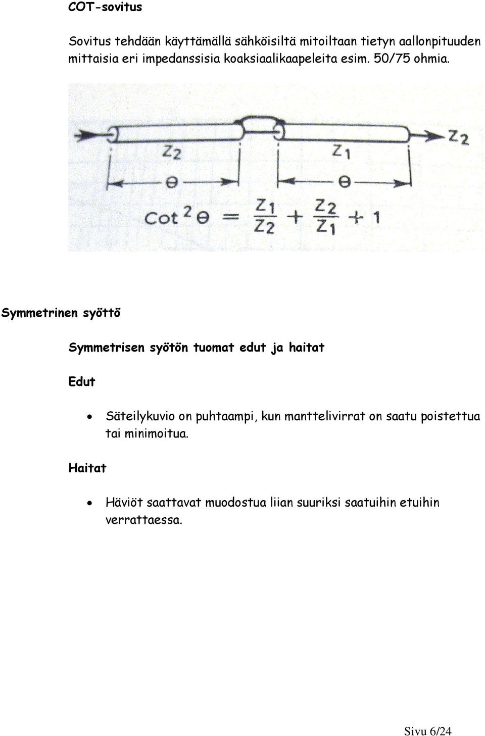 Symmetrinen syöttö Symmetrisen syötön tuomat edut ja haitat Edut Säteilykuvio on puhtaampi, kun