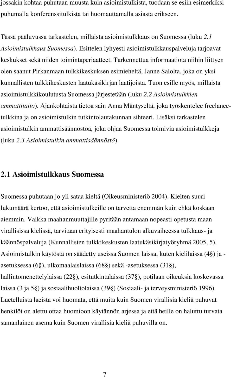 Esittelen lyhyesti asioimistulkkauspalveluja tarjoavat keskukset sekä niiden toimintaperiaatteet.