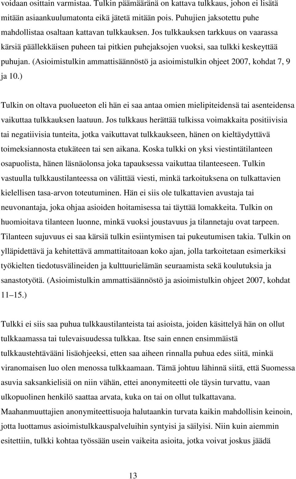 (Asioimistulkin ammattisäännöstö ja asioimistulkin ohjeet 2007, kohdat 7, 9 ja 10.