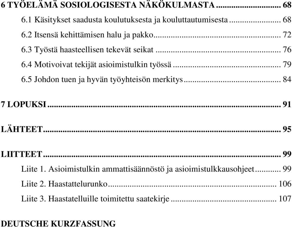 5 Johdon tuen ja hyvän työyhteisön merkitys... 84 7 LOPUKSI... 91 LÄHTEET... 95 LIITTEET... 99 Liite 1.