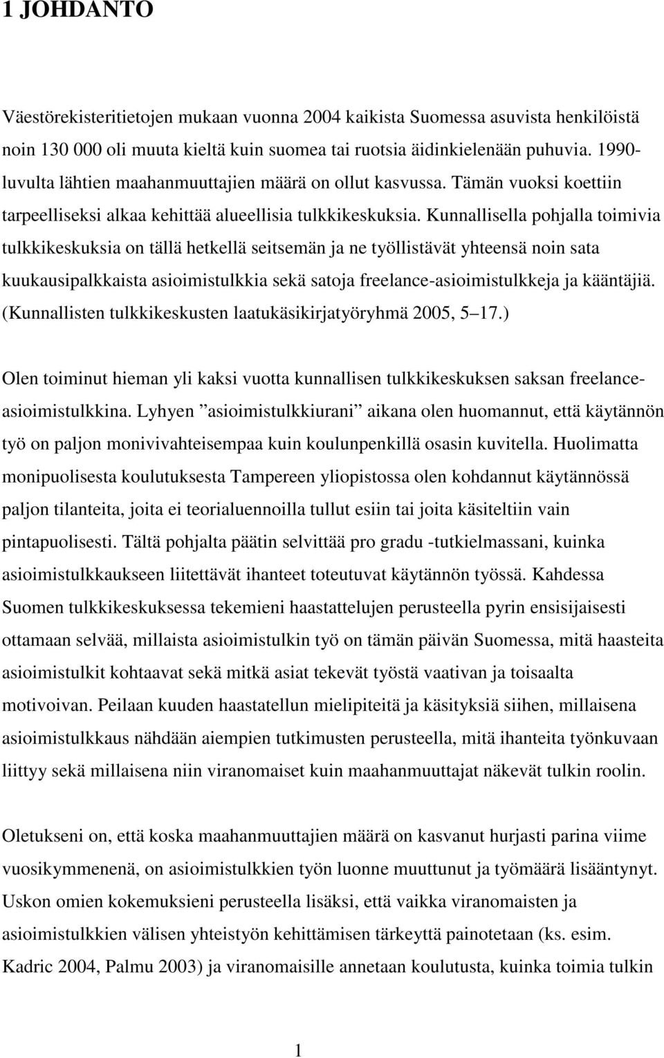 Kunnallisella pohjalla toimivia tulkkikeskuksia on tällä hetkellä seitsemän ja ne työllistävät yhteensä noin sata kuukausipalkkaista asioimistulkkia sekä satoja freelance-asioimistulkkeja ja