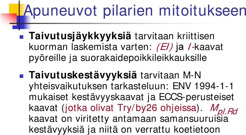 yhteisvaikutuksen tarkasteluun: ENV 1994-1-1 mukaiset kestävyyskaavat ja ECCS-perusteiset kaavat (jotka