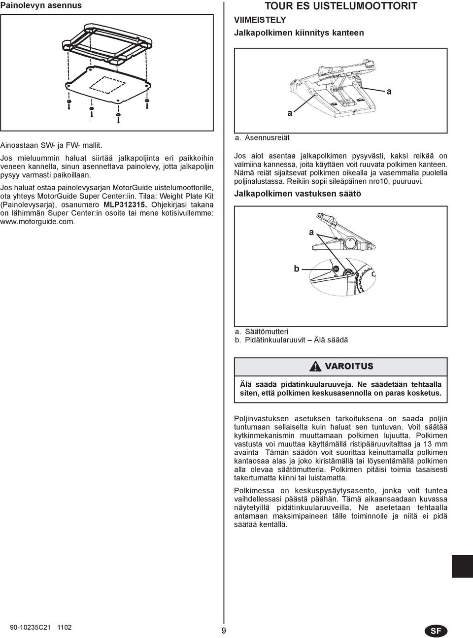 Jos hlut ost pinolevysrjn MotorGuide uistelumoottorille, ot yhteys MotorGuide Super Center:iin. Til: Weight Plte Kit (Pinolevysrj), osnumero MLP312315.