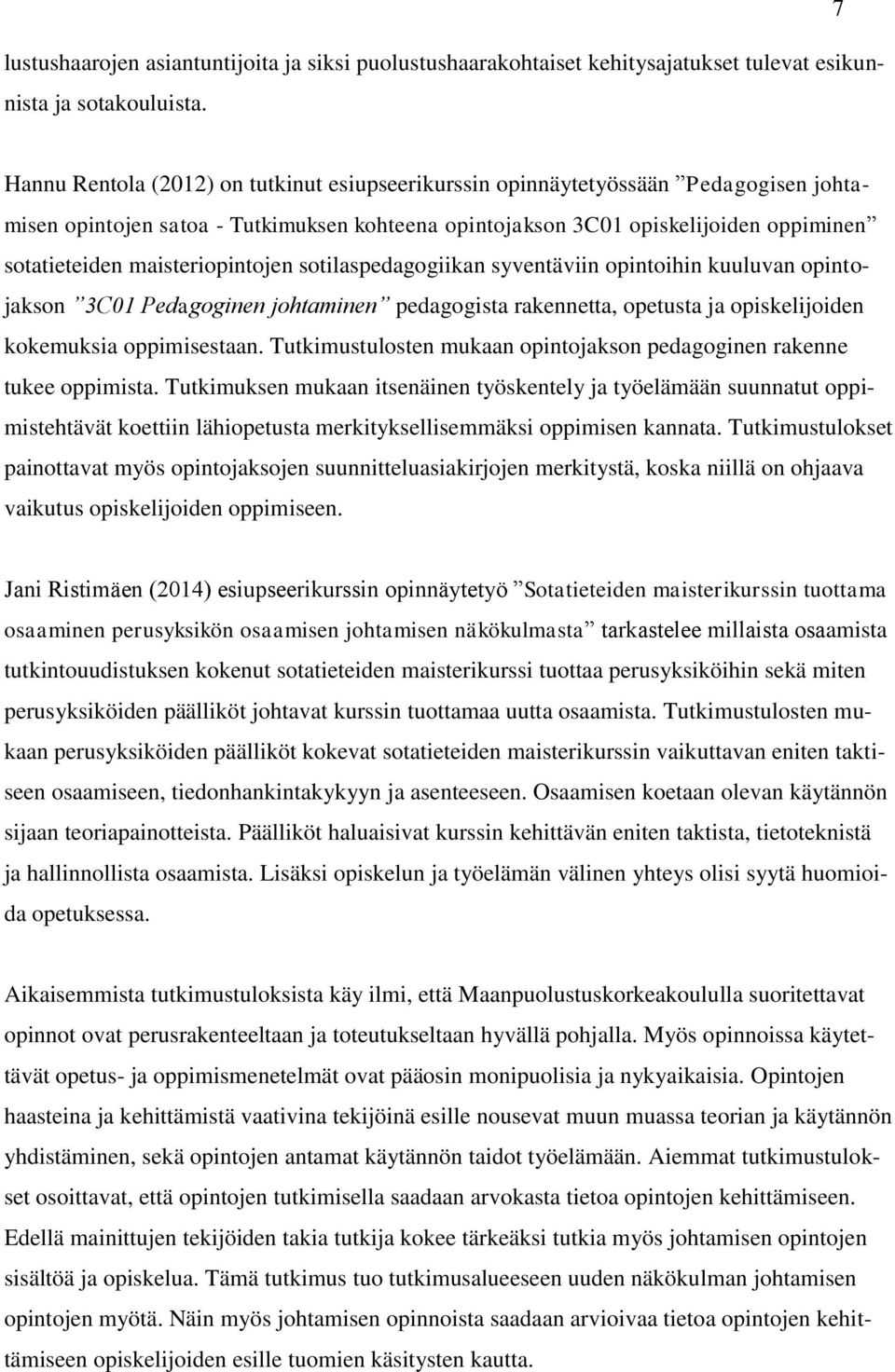 maisteriopintojen sotilaspedagogiikan syventäviin opintoihin kuuluvan opintojakson 3C01 Pedagoginen johtaminen pedagogista rakennetta, opetusta ja opiskelijoiden kokemuksia oppimisestaan.