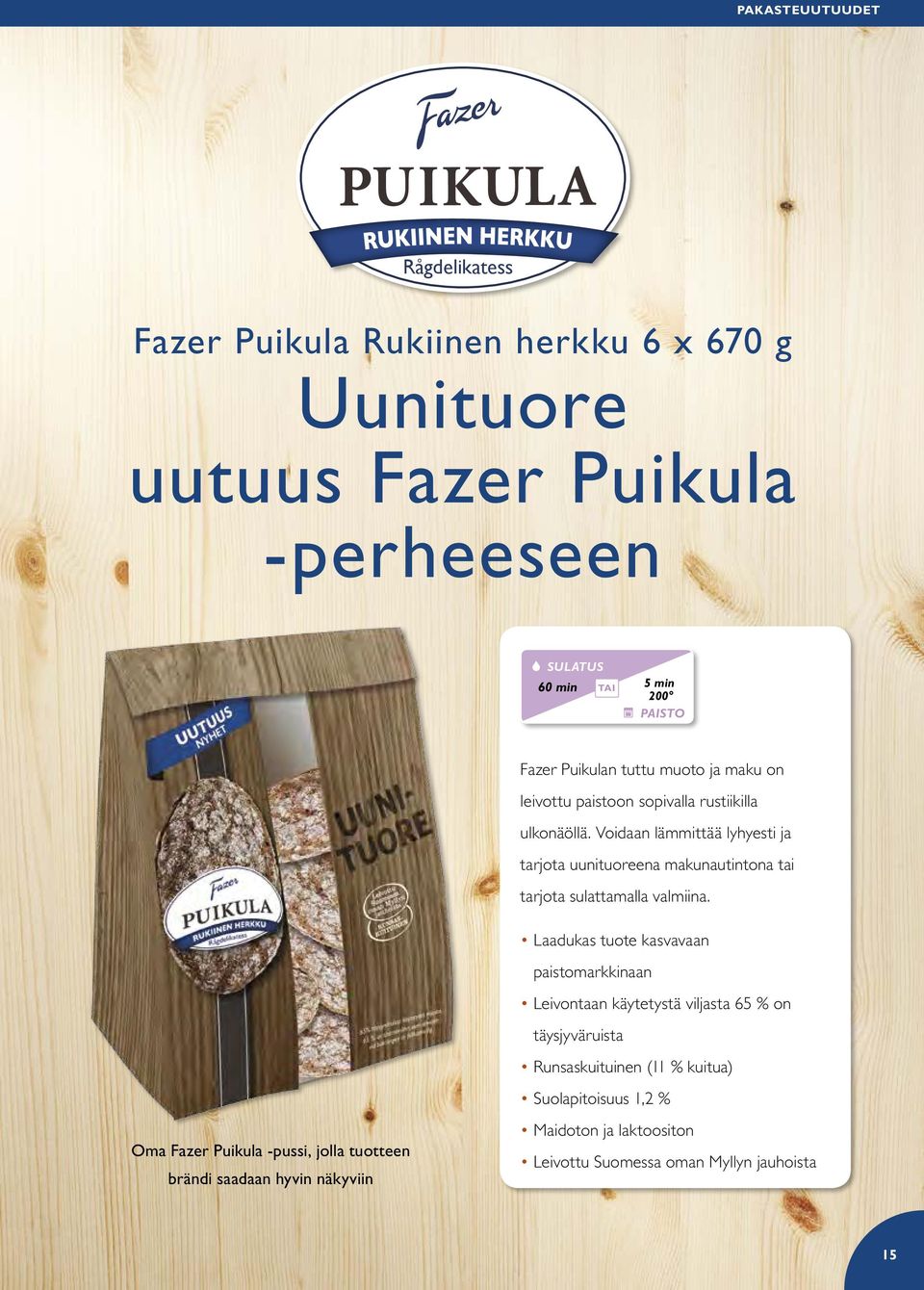 Voidaan lämmittää lyhyesti ja tarjota uunituoreena makunautintona tai tarjota sulattamalla valmiina.