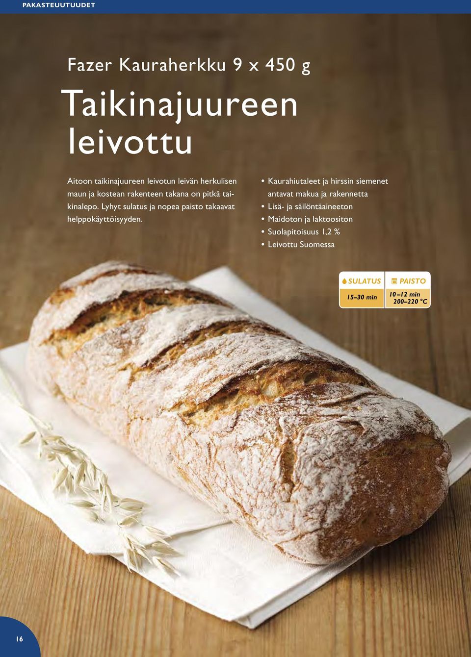 Lyhyt sulatus ja nopea paisto takaavat helppokäyttöisyyden.