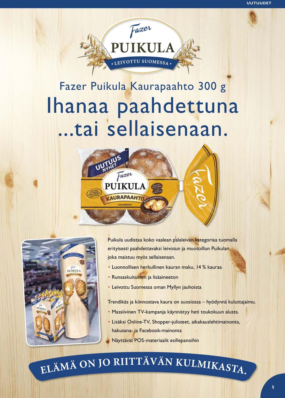 Luonnollisen herkullinen kauran maku, 14 % kauraa Runsaskuituinen ja lisäaineeton Leivottu Suomessa oman Myllyn jauhoista Trendikäs ja kiinnostava kaura