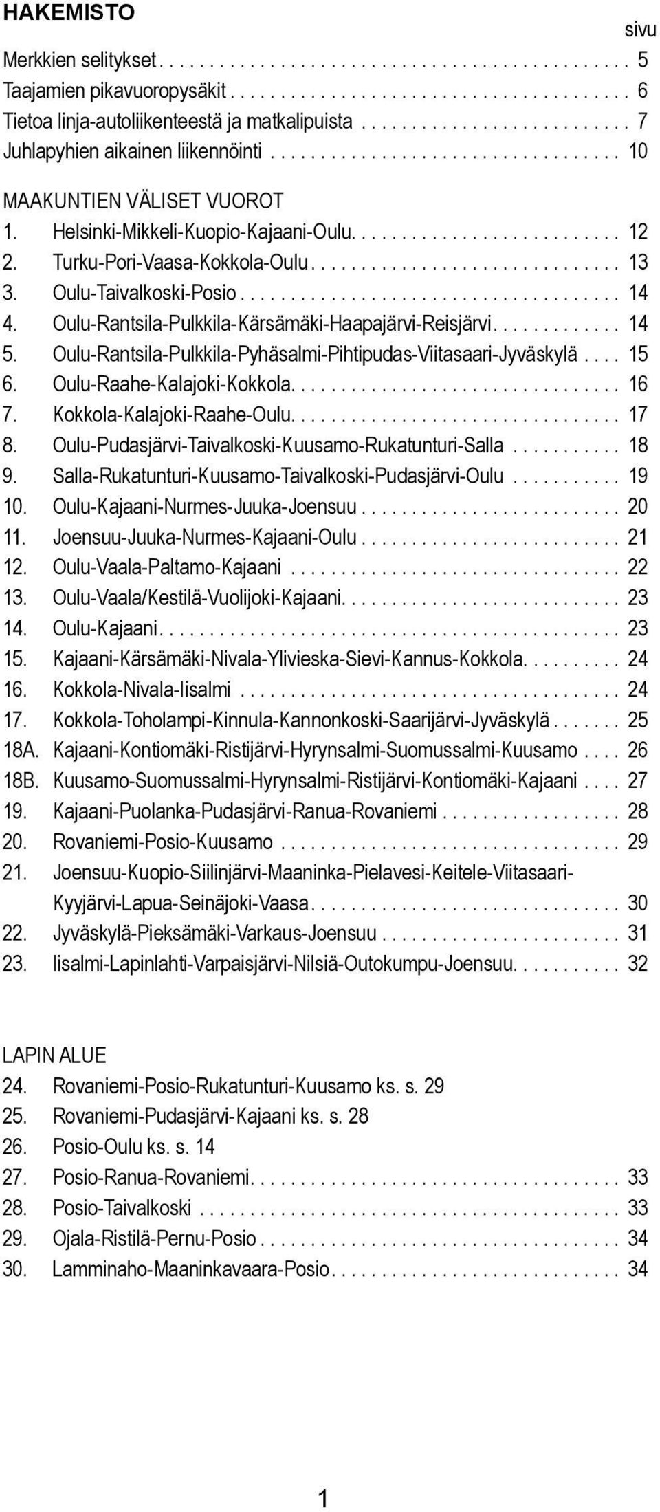 urku-pori-vaasa-kokkoa-ouu............................... 13 3. Ouu-aivakoski-Posio...................................... 14 4. Ouu-Rantsia-Pukkia-Kärsämäki-Haapajärvi-Reisjärvi............. 14 5.