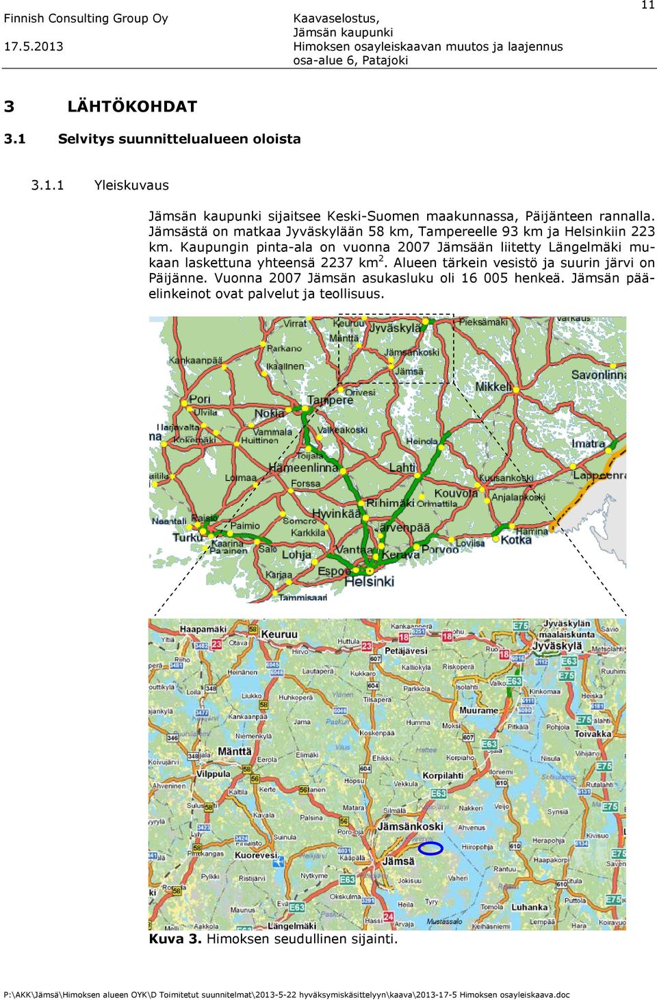 Kaupungin pinta-ala on vuonna 2007 Jämsään liitetty Längelmäki mukaan laskettuna yhteensä 2237 km 2.