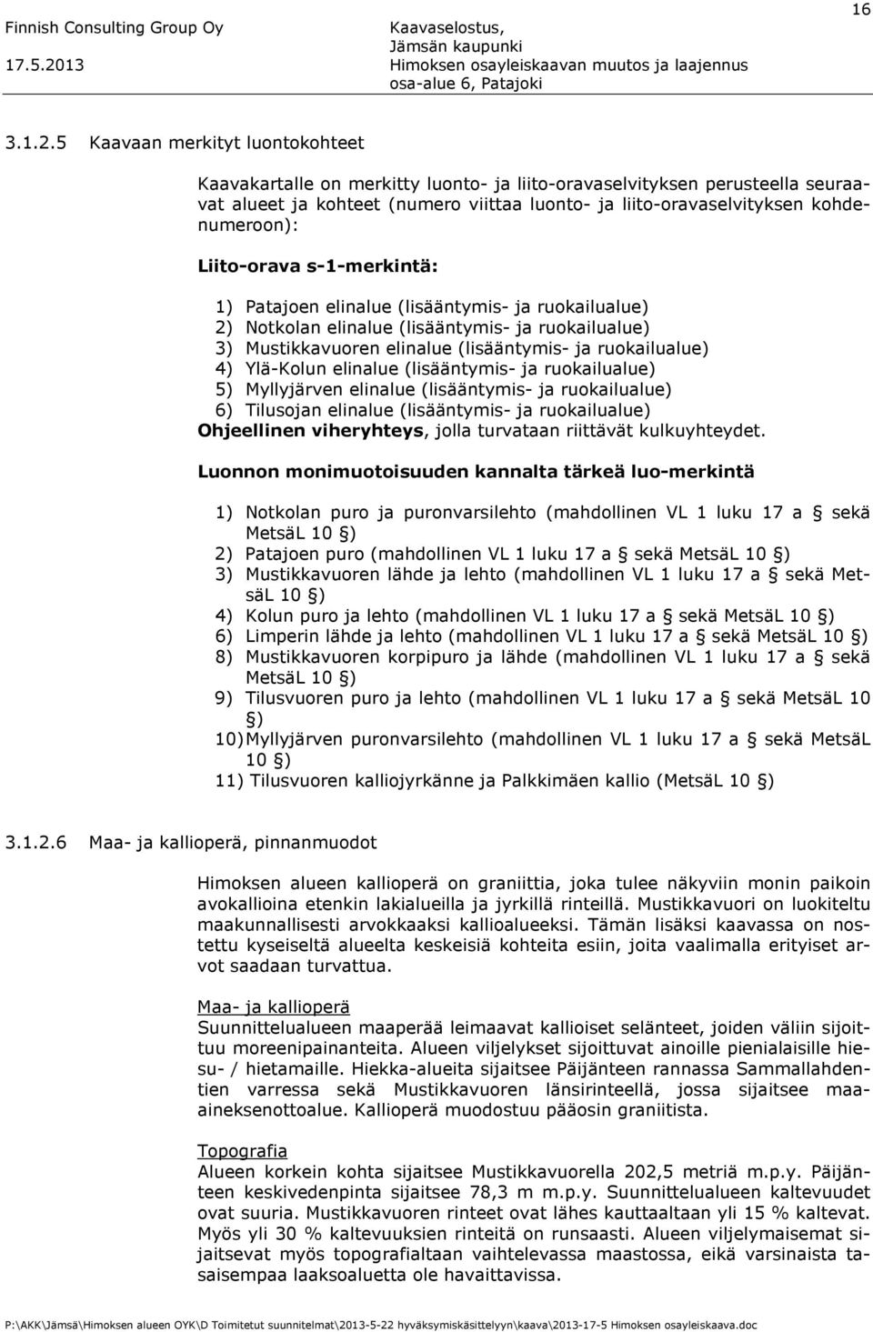 Liito-orava s-1-merkintä: 1) Patajoen elinalue (lisääntymis- ja ruokailualue) 2) Notkolan elinalue (lisääntymis- ja ruokailualue) 3) Mustikkavuoren elinalue (lisääntymis- ja ruokailualue) 4)