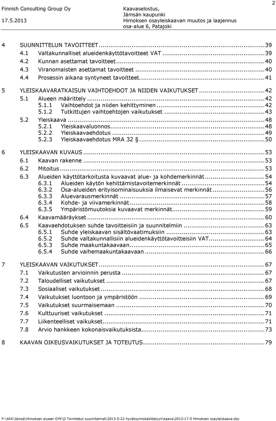 2 Yleiskaava... 48 5.2.1 Yleiskaavaluonnos... 48 5.2.2 Yleiskaavaehdotus... 49 5.2.3 Yleiskaavaehdotus MRA 32... 50 6 YLEISKAAVAN KUVAUS... 53 6.