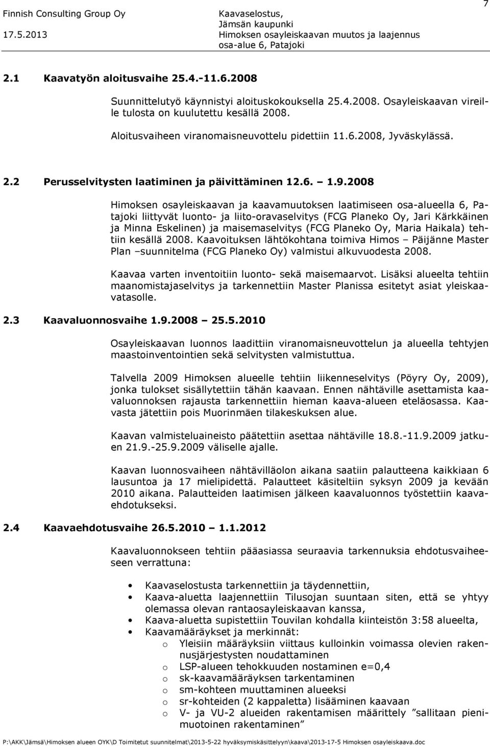 2008 Himoksen osayleiskaavan ja kaavamuutoksen laatimiseen osa-alueella 6, Patajoki liittyvät luonto- ja liito-oravaselvitys (FCG Planeko Oy, Jari Kärkkäinen ja Minna Eskelinen) ja maisemaselvitys