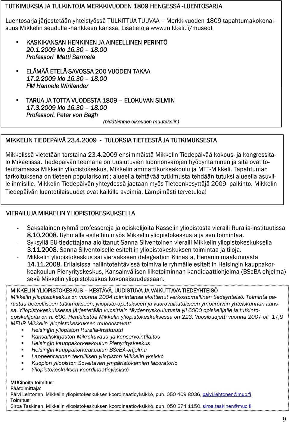 fi/museot Mikkelissä vietetään torstaina 23.4.2009 ensimmäistä Mikkelin Tiedepäivää kokous- ja kongressitalo M ikaekaskikansan lissa.