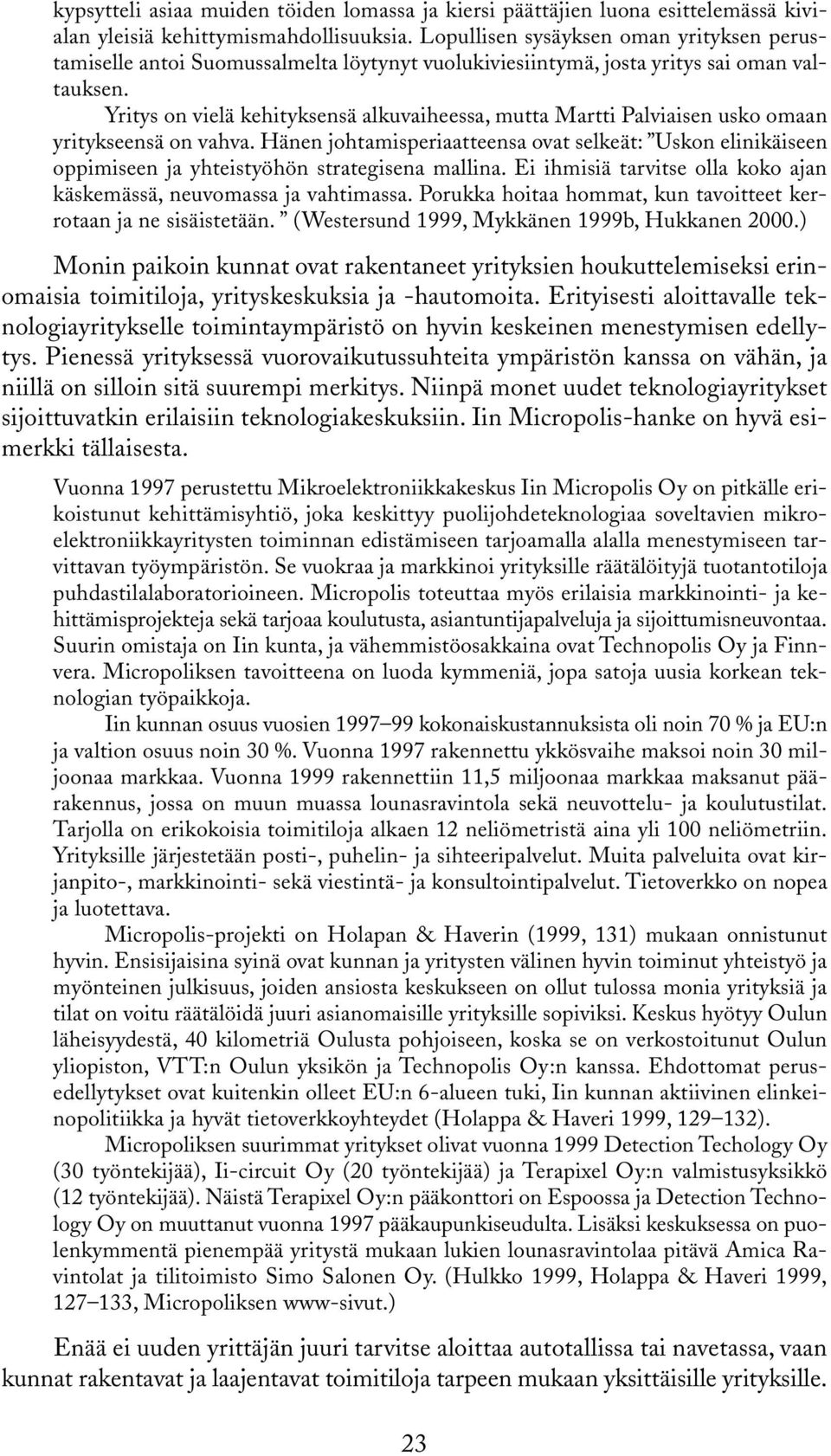 Yritys on vielä kehityksensä alkuvaiheessa, mutta Martti Palviaisen usko omaan yritykseensä on vahva.