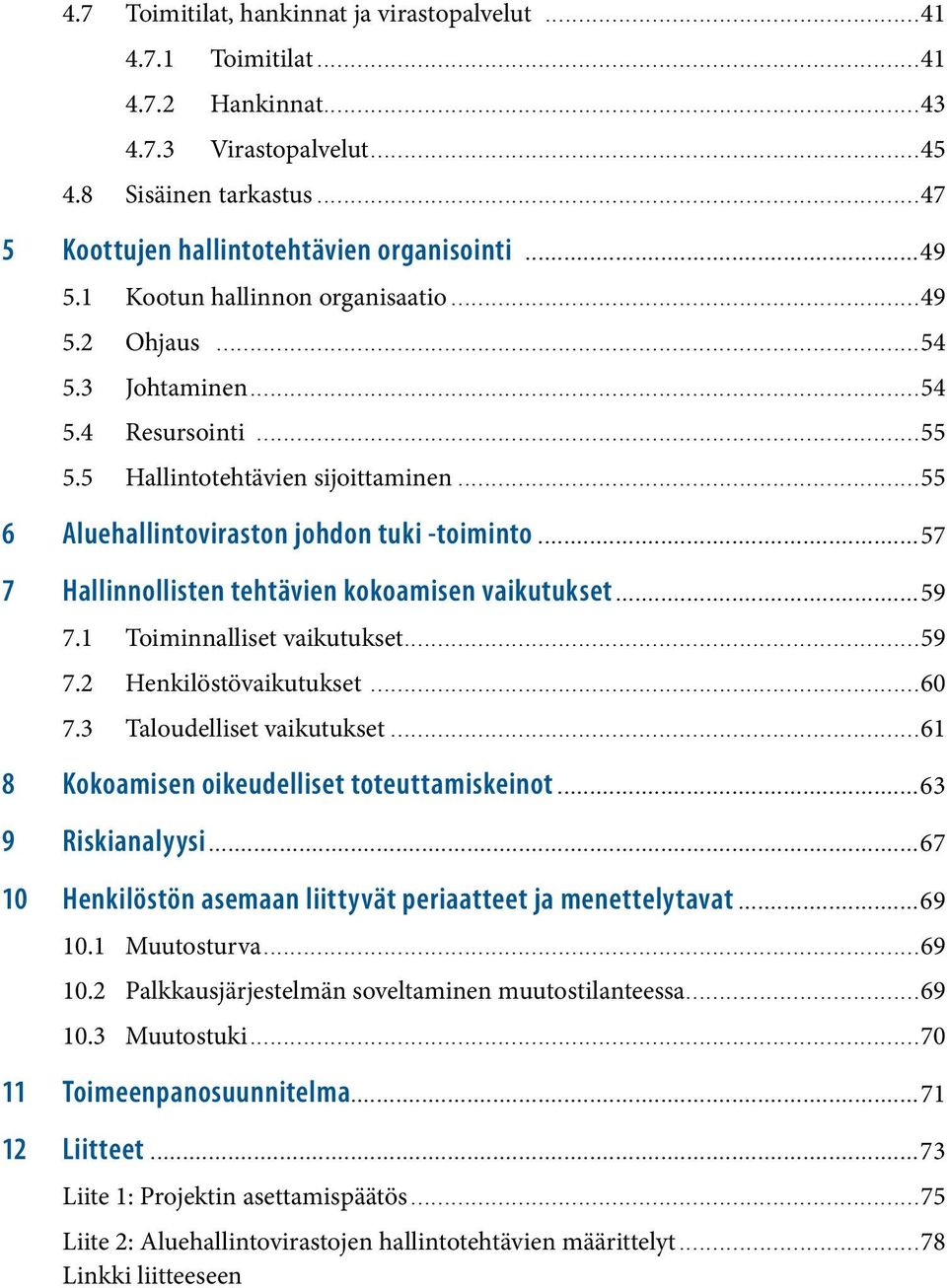 ..57 7 Hallinnollisten tehtävien kokoamisen vaikutukset...59 7.1 Toiminnalliset vaikutukset...59 7.2 Henkilöstövaikutukset...60 7.3 Taloudelliset vaikutukset.