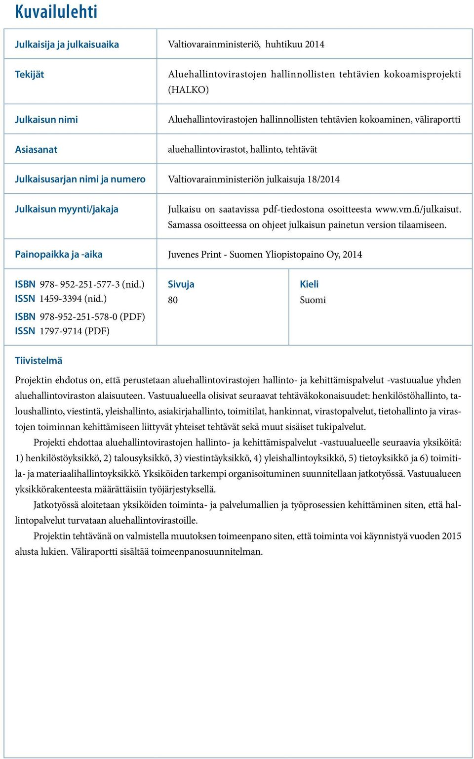 Julkaisu on saatavissa pdf-tiedostona osoitteesta www.vm.fi/julkaisut. Samassa osoitteessa on ohjeet julkaisun painetun version tilaamiseen.