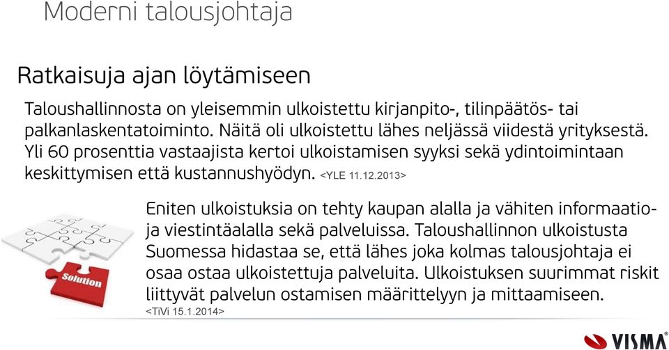 Yli 60 prosenttia vastaajista kertoi ulkoistamisen syyksi sekä ydintoimintaan keskittymisen että kustannushyödyn. <YLE 11.12.