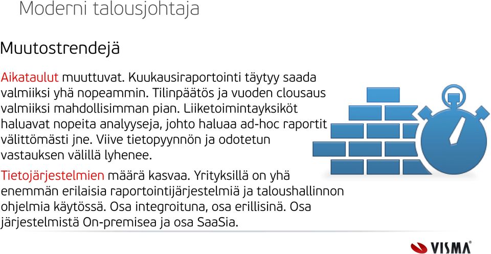 Liiketoimintayksiköt haluavat nopeita analyyseja, johto haluaa ad-hoc raportit välittömästi jne.