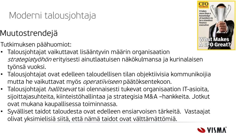 Talousjohtajat hallitsevat tai olennaisesti tukevat organisaation IT-asioita, sijoittajasuhteita, kiinteistöhallintaa ja strategisia M&A hankkeita.