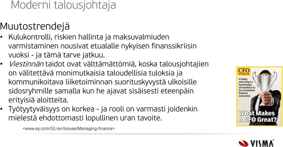 Viestinnän taidot ovat välttämättömiä, koska talousjohtajien on välitettävä monimutkaisia taloudellisia tuloksia ja kommunikoitava