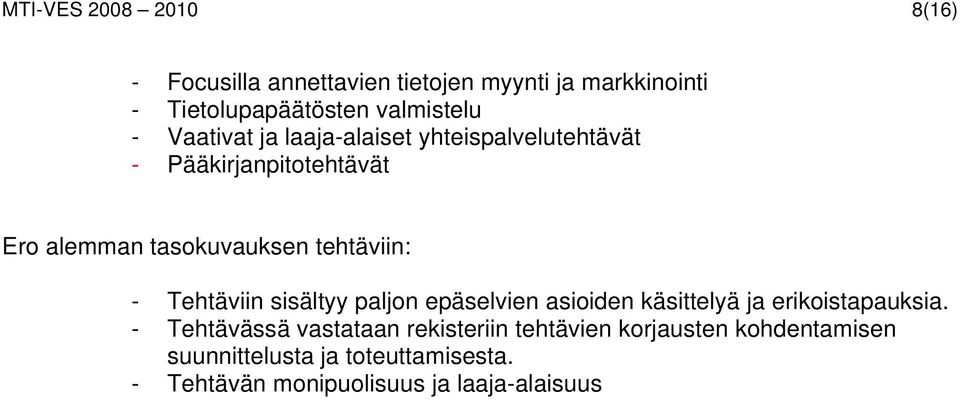 Tehtäviin sisältyy paljon epäselvien asioiden käsittelyä ja erikoistapauksia.