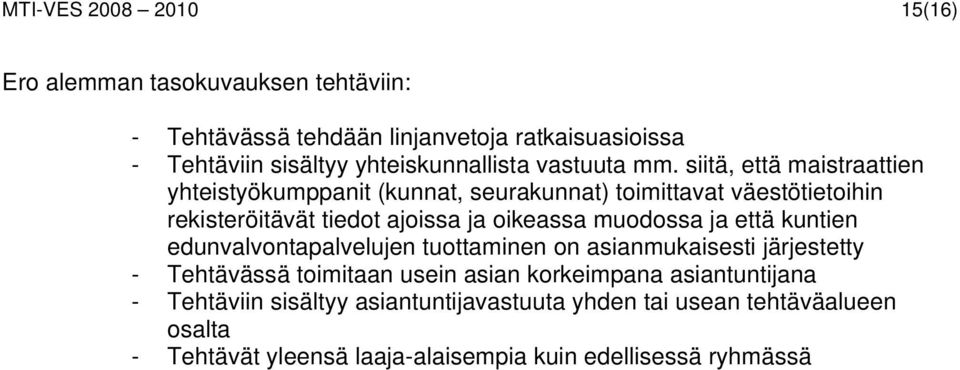 siitä, että maistraattien yhteistyökumppanit (kunnat, seurakunnat) toimittavat väestötietoihin rekisteröitävät tiedot ajoissa ja oikeassa muodossa