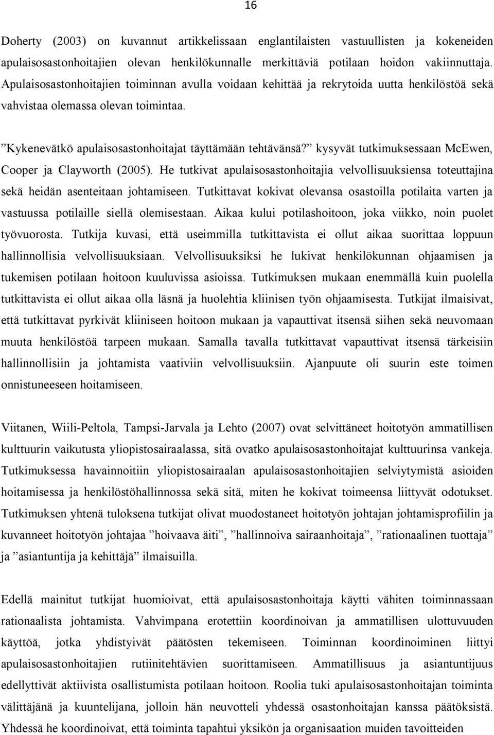 kysyvät tutkimuksessaan McEwen, Cooper ja Clayworth (2005). He tutkivat apulaisosastonhoitajia velvollisuuksiensa toteuttajina sekä heidän asenteitaan johtamiseen.