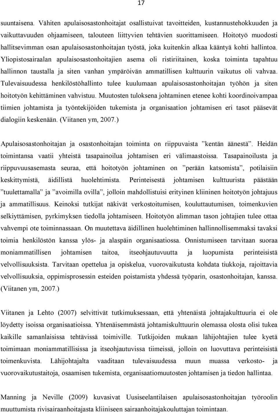 Yliopistosairaalan apulaisosastonhoitajien asema oli ristiriitainen, koska toiminta tapahtuu hallinnon taustalla ja siten vanhan ympäröivän ammatillisen kulttuurin vaikutus oli vahvaa.