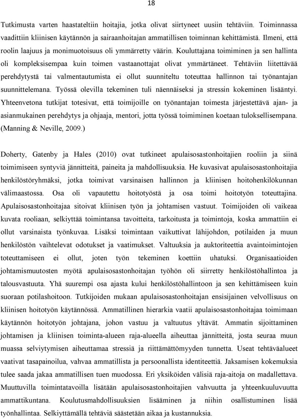 Tehtäviin liitettävää perehdytystä tai valmentautumista ei ollut suunniteltu toteuttaa hallinnon tai työnantajan suunnittelemana.