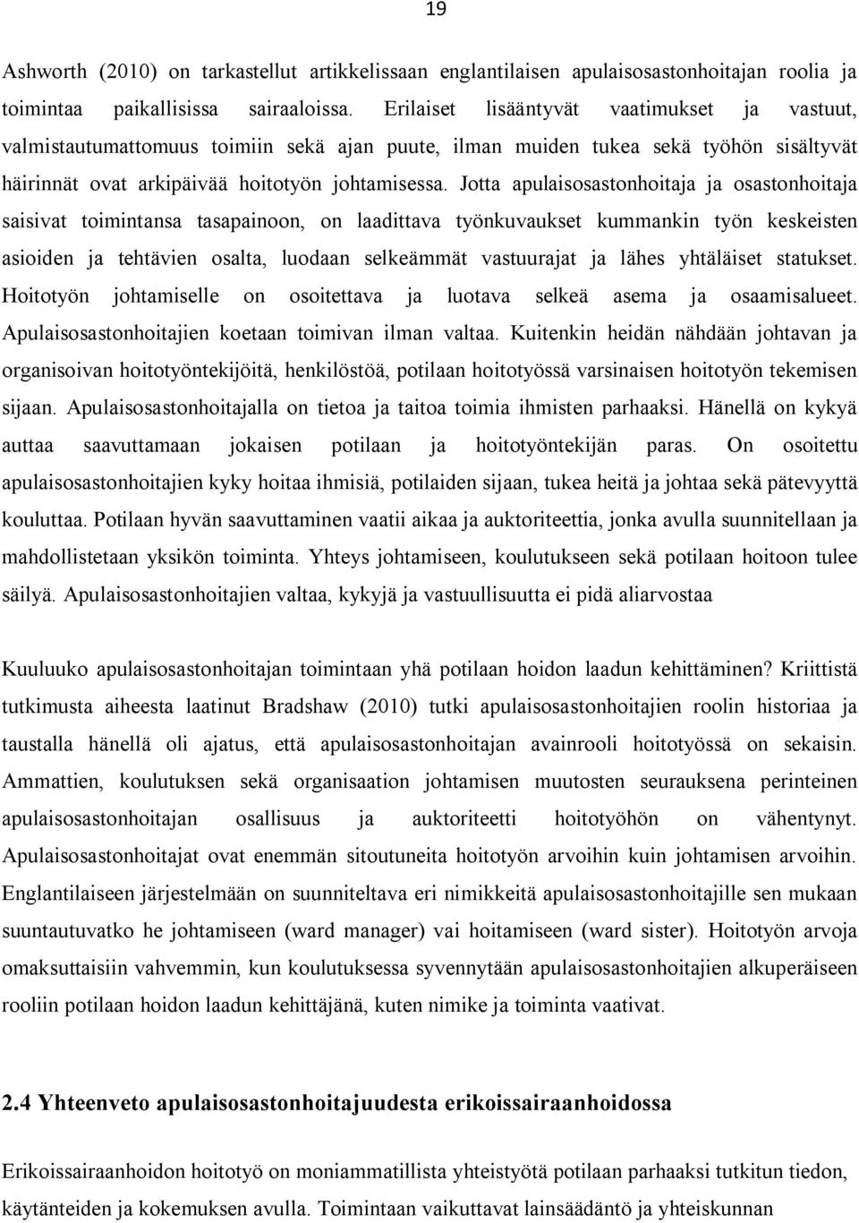 Jotta apulaisosastonhoitaja ja osastonhoitaja saisivat toimintansa tasapainoon, on laadittava työnkuvaukset kummankin työn keskeisten asioiden ja tehtävien osalta, luodaan selkeämmät vastuurajat ja