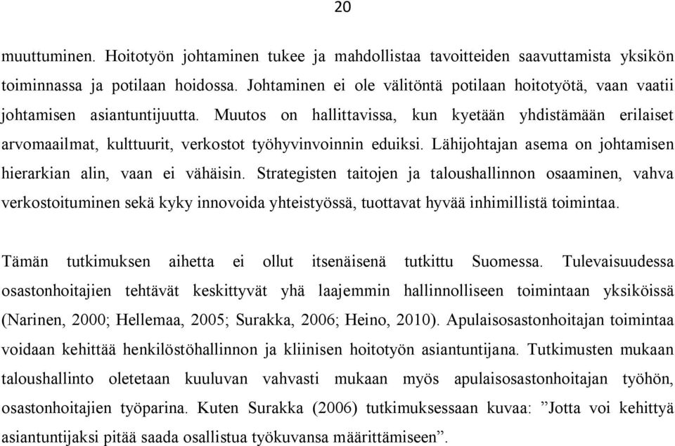 Muutos on hallittavissa, kun kyetään yhdistämään erilaiset arvomaailmat, kulttuurit, verkostot työhyvinvoinnin eduiksi. Lähijohtajan asema on johtamisen hierarkian alin, vaan ei vähäisin.