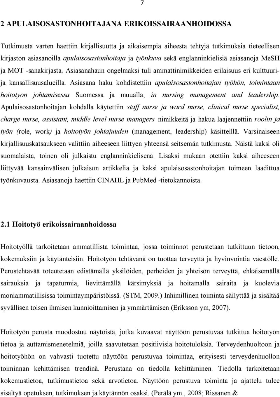 Asiasana haku kohdistettiin apulaisosastonhoitajan työhön, toimintaan hoitotyön johtamisessa Suomessa ja muualla, in nursing management and leadership.